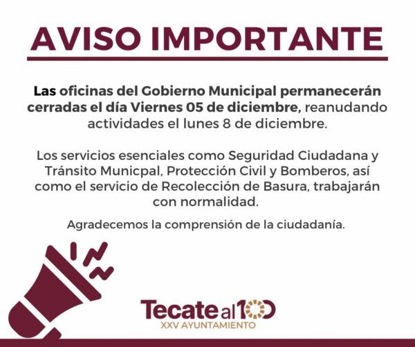 OFICINAS DEL GOBIERNO DE TECATE ESTARÁN CERRADAS EL DÍA VIERNES 05 DE DICIEMBRE