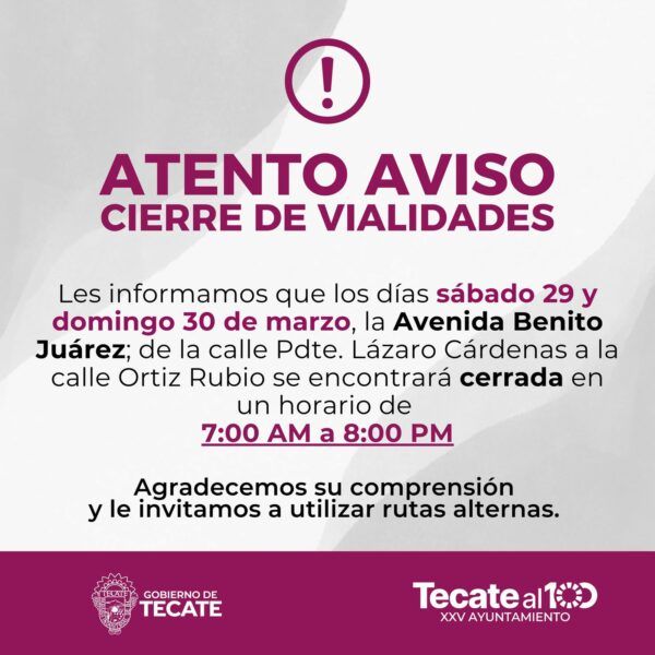 GOBIERNO DE TECATE ANUNCIA CIERRE DE VIALIDAD ESTE SÁBADO Y DOMINGO