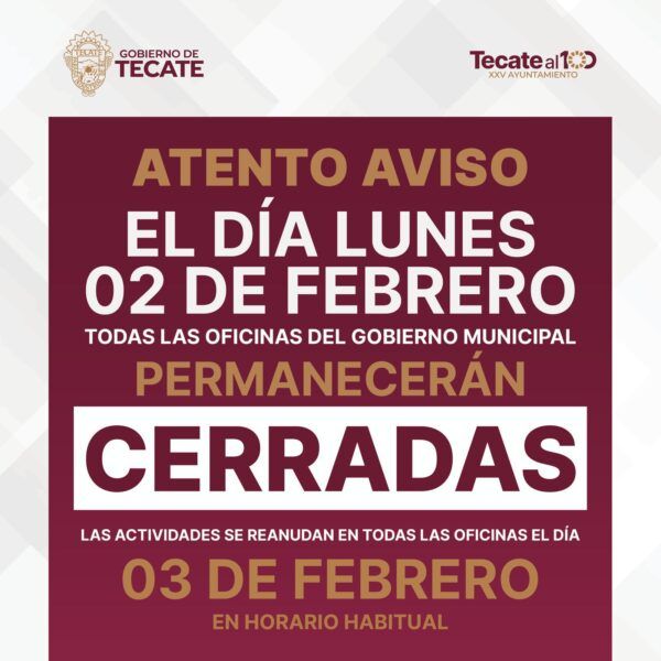 GOBIERNO DE TECATE INFORMA CIERRE DE OFICINAS MUNICIPALES EL LUNES 02 DE FEBRERO