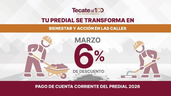 INVITA GOBIERNO DE TECATE A APROVECHAR DESCUENTO DEL 6% EN EL PAGO DEL PREDIAL DURANTE MARZO