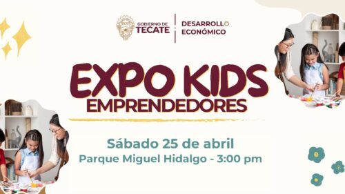 GOBIERNO DE TECATE IMPULSA EL TALENTO INFANTIL CON EXPO KIDS EMPRENDEDORES