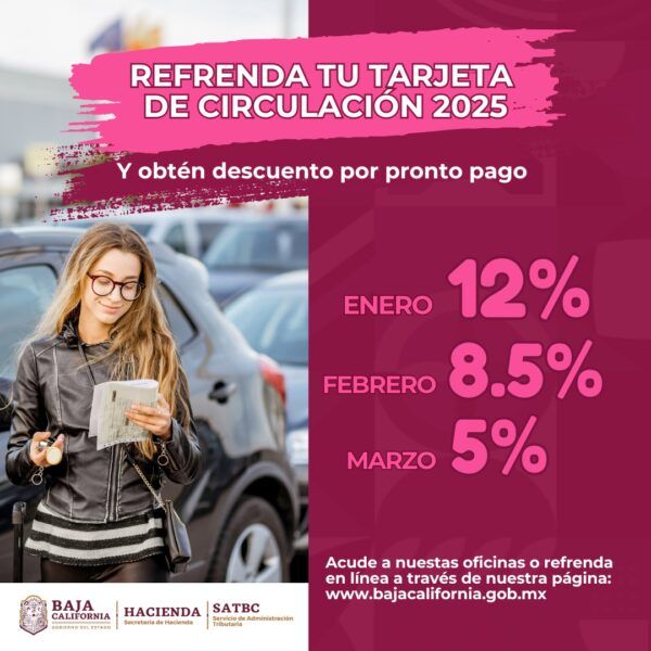 OFRECE GOBIERNO DE BAJA CALIFORNIA DESCUENTO POR PRONTO PAGO EN EL TRÁMITE DE REFRENDO DE TARJETA DE CIRCULACIÓN