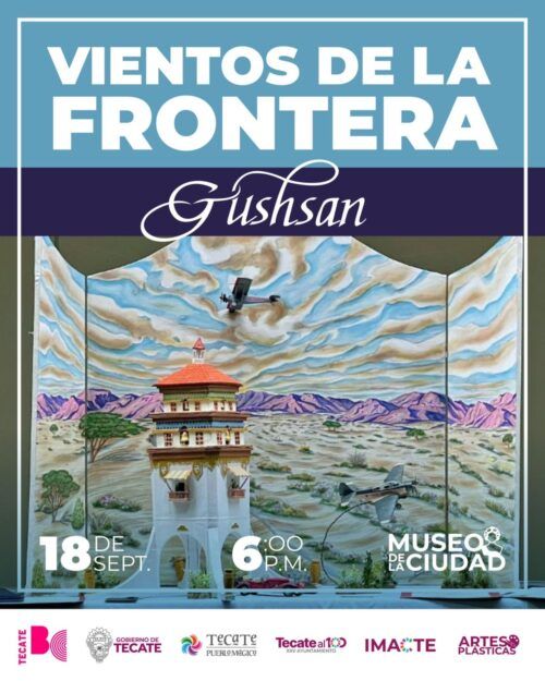 GOBIERNO DE TECATE INVITA A LA EXPOSICIÓN “VIENTOS DE LA FRONTERA” DE GUSHAN