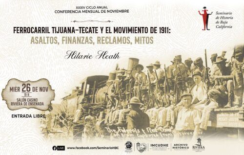 “EL FERROCARRIL DE TIJUANA – TECATE Y EL MOVIMIENTO REVOLUCIONARIO”, LA NUEVA CONFERENCIA DEL SEMANARIO HISTORIA