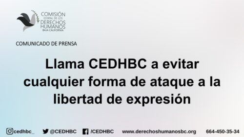 LLAMA CEDHBC A EVITAR CUALQUIER FORMA DE ATAQUE A LA LIBERTAD DE EXPRESIÓN